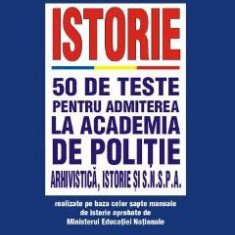 Istorie. 50 de teste pentru admiterea la Academia de Politie - Monica Gianina Precupanu