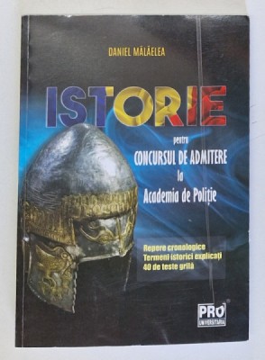 ISTORIE PENTRU CONCURSUL DE ADMITERE LA ACADEMIA DE POLITIE de DANIEL MALAELEA , 2024 foto