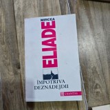 MIRCEA ELIADE - IMPOTRIVA DEZNADEJDII {HUMANITAS 1992, 270 PAG}