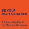 Be Your Own Manager: A Career Handbook for Classical Musicians