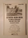 Nicolae Josan; Liliana Popa - Cetatea Alba Iulia &icirc;n timpul revoluției din anii 1848-1849 - documente vieneze