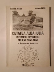 Nicolae Josan; Liliana Popa - Cetatea Alba Iulia &icirc;n timpul revoluției din anii 1848-1849 - documente vieneze