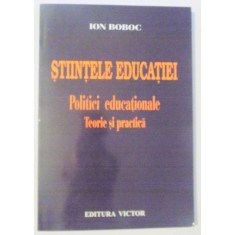 STIINTELE EDUCATIEI , POLITICI EDUCATIONALE , TEORIE SI PRACTICA de ION BOBOC , 2004