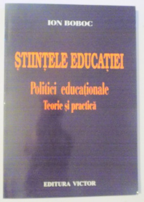 STIINTELE EDUCATIEI , POLITICI EDUCATIONALE , TEORIE SI PRACTICA de ION BOBOC , 2004 foto