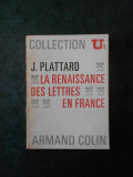 JEAN PLATTARD - LA RENAISSANCE DES LETTRES EN FRANCE