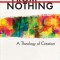 From Nothing: A Theology of Creation