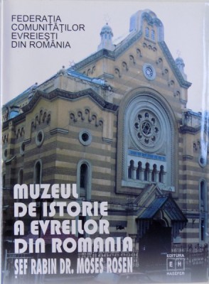 MUZEUL DE ISTORIE A EVREILOR SIN ROMANIA &amp;quot; SEF RABIN DR. MOSES ROSEN &amp;quot; text de HARY KULER si LYA BENJAMIN , 2002 foto