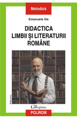 Didactica Limbii Si Literaturii Romane Ed 2020, Emanuela Ilie - Editura Polirom foto