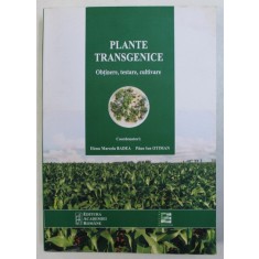 PLANTE TRANSGENICE - OBTINERE , TESTARE , CULTIVARE , coordonatori ELENA MARCELA BADEA si PAUN ION OTIMAN , 2011
