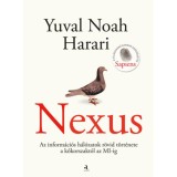 Nexus - Az inform&aacute;ci&oacute;s h&aacute;l&oacute;zatok r&ouml;vid t&ouml;rt&eacute;nete a kőkorszakt&oacute;l az MI-ig - Yuval Noah Harari