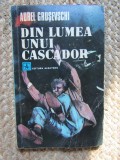 AUREL GRUSEVSCHI - DIN LUMEA UNUI CASCADOR