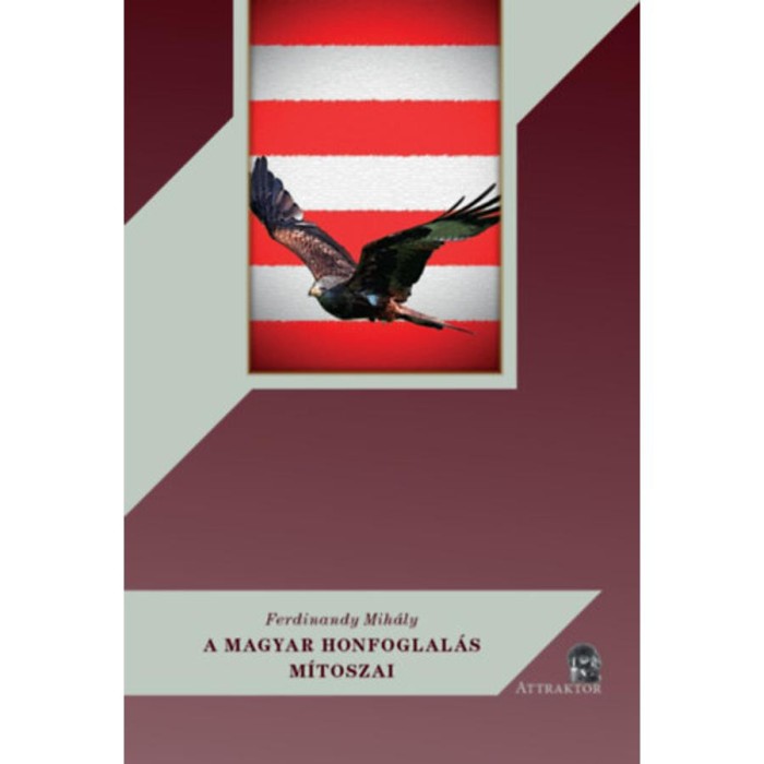 A magyar honfoglal&aacute;s m&iacute;toszai - Ferdinandy Mih&aacute;ly