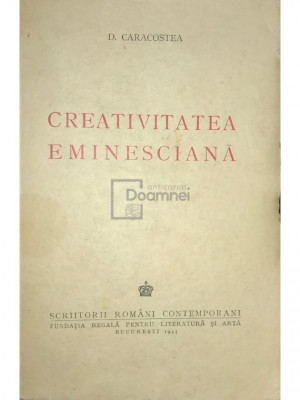 D. Caracostea - Creativitatea eminesciană (editia 1943) foto