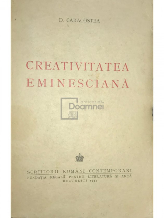 D. Caracostea - Creativitatea eminesciană (editia 1943)