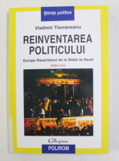 REINVENTAREA POLITICULUI - EUROPA RASARITEANA DE LA STALIN LA HAVEL de VLADIMIR TISMANEANU , 2007 foto