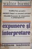 Expunere si Interpretare - Walter Biemel - Biografii, Memorii, Jurnale - Kafka, Proust, Picasso - Editura Univers, 1986 - Limba Romana