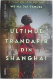 Ultimul trandafir din Shanghai &ndash; Weina Dai Randel