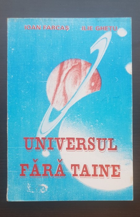 Universul fără taine - Ioan Farcaș, Ilie Ghețu