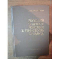 PROCESE SI APARATE PRINCIPALE IN TEHNOLOGIA CHIMICA , EDITIA A II-A de A.G. KASTKIN , 1963