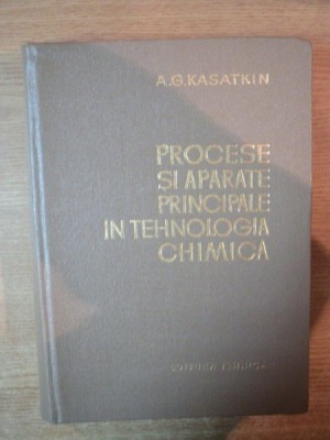 PROCESE SI APARATE PRINCIPALE IN TEHNOLOGIA CHIMICA , EDITIA A II-A de A.G. KASTKIN , 1963 foto