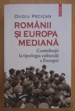 Ovidiu Pecican - Romanii si Europa mediana. Contributii la tipologia culturala a Europei