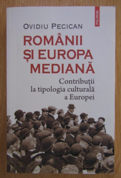 Ovidiu Pecican - Romanii si Europa mediana. Contributii la tipologia culturala a Europei