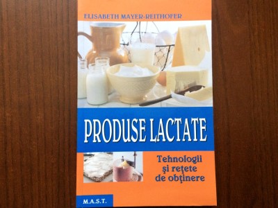 produse lactate tehnologii si retete de obtinere retete sfaturi ilustrata elisabeth mayer reithofer editura mast 2011 foto