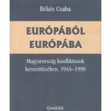 Eur&oacute;p&aacute;b&oacute;l Eur&oacute;p&aacute;ba - Magyarorsz&aacute;g konfliktusok keresztt&uuml;z&eacute;ben, 1945-1990 - B&eacute;k&eacute;s Csaba
