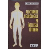 Robert Radu Mateescu - Afectiunile neurologice pe intelesul tuturor (Editia: 2006)