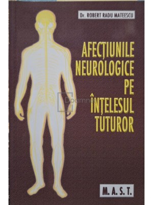 Robert Radu Mateescu - Afectiunile neurologice pe intelesul tuturor (Editia: 2006) foto