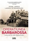 Operatiunea Barbarossa. Frontul de est, 1941. Razboiul total - Sorin Cristescu, Jean Lopez, Lasha Otkhmezuri