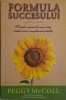 Formula succesului. Marele secret al unei vieti traite intr-o implinire totala &ndash; Peggy McColl