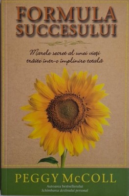 Formula succesului. Marele secret al unei vieti traite intr-o implinire totala &amp;ndash; Peggy McColl foto