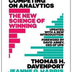 Competing on Analytics: Updated, with a New Introduction The New Science of Winning