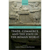 Trade, Commerce, and the State in the Roman World - Andrew Wilson, Alan Bowman