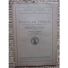 Nicolae Iorga istoric al romanilor, discur rostit la 26 mai 1943 in sedinta publica solemna de Gheorghe I. Bratianu cu raspunsul dlui Alex. Lapedatu