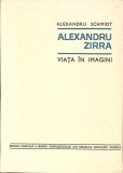 ALEXANDRU ZIRRA VIATA IN IMAGINI-ALEXANDRU SCHMIDT-356487