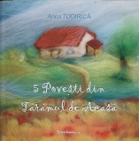 5 Povesti din Taramul de Acasa - Anca Todirica, Mara Todirica (ilustratii), Vasiliana &#039;98, 2013, Coperta Paperback, Carte Povesti Copii