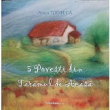 5 POVESTI DIN TARAMUL DE ACASA-ANCA TODIRICA-254042