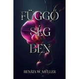 F&uuml;ggős&eacute;gben - (K&uuml;l&ouml;nleges kiad&aacute;s) - Ren&aacute;ta W. M&uuml;ller