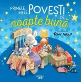 Primele mele povesti de noapte buna - Tony Wolf, Irina Ilie