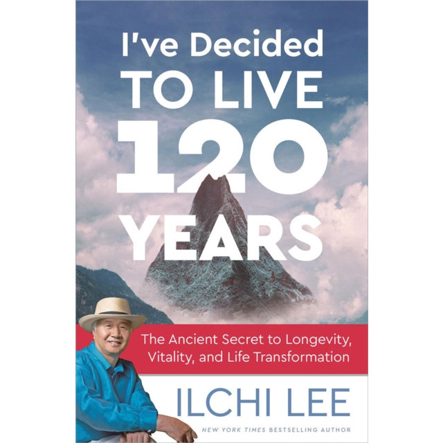 I&#039;ve Decided to Live 120 Years: The Ancient Secret to Longevity, Vitality, and Life Transformation