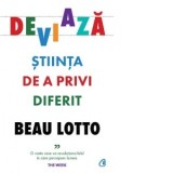 Deviaza. Stiinta de a privi diferit - Andreea Vrabie, Beau Lotto