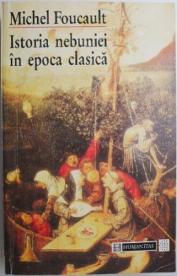 Istoria nebuniei in epoca clasica &amp;ndash; Michel Foucault foto