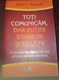 TOTI COMUNICAM DAR PUTINI STABILIM RELATII John C.Maxell