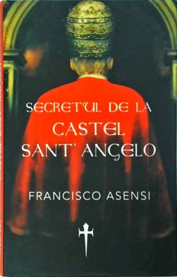 Francisco Asensi - Secretul de la Castel Sant&amp;#039; Angelo foto