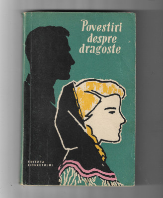 Povestiri despre dragoste - antologie, ed. Tineretului, 1958 foto