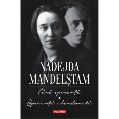 Fara speranta. Speranta abandonata. Memorii, Nadejda Mandelstam