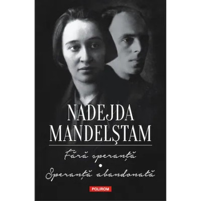 Fara speranta. Speranta abandonata. Memorii, Nadejda Mandelstam foto
