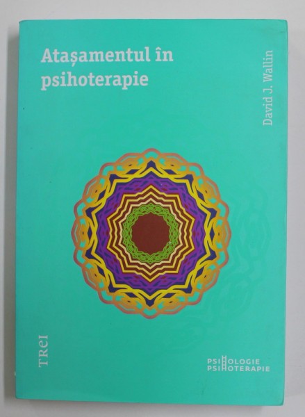 ATASAMENTUL IN PSIHOTERAPIE de DAVID J. WALLIN , 2014